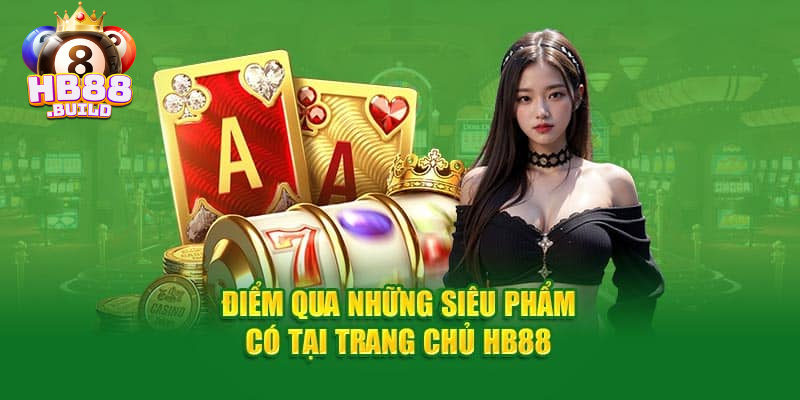 Giới thiệu sảnh game ăn khách tại HB88